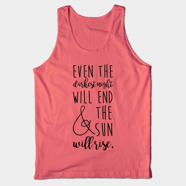 even the darkest night will end and the sun will rise Tank Top by fahimahsarebel